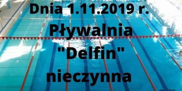 Dnia 1.11.2019 r. pływalnia "Delfin" nieczynna