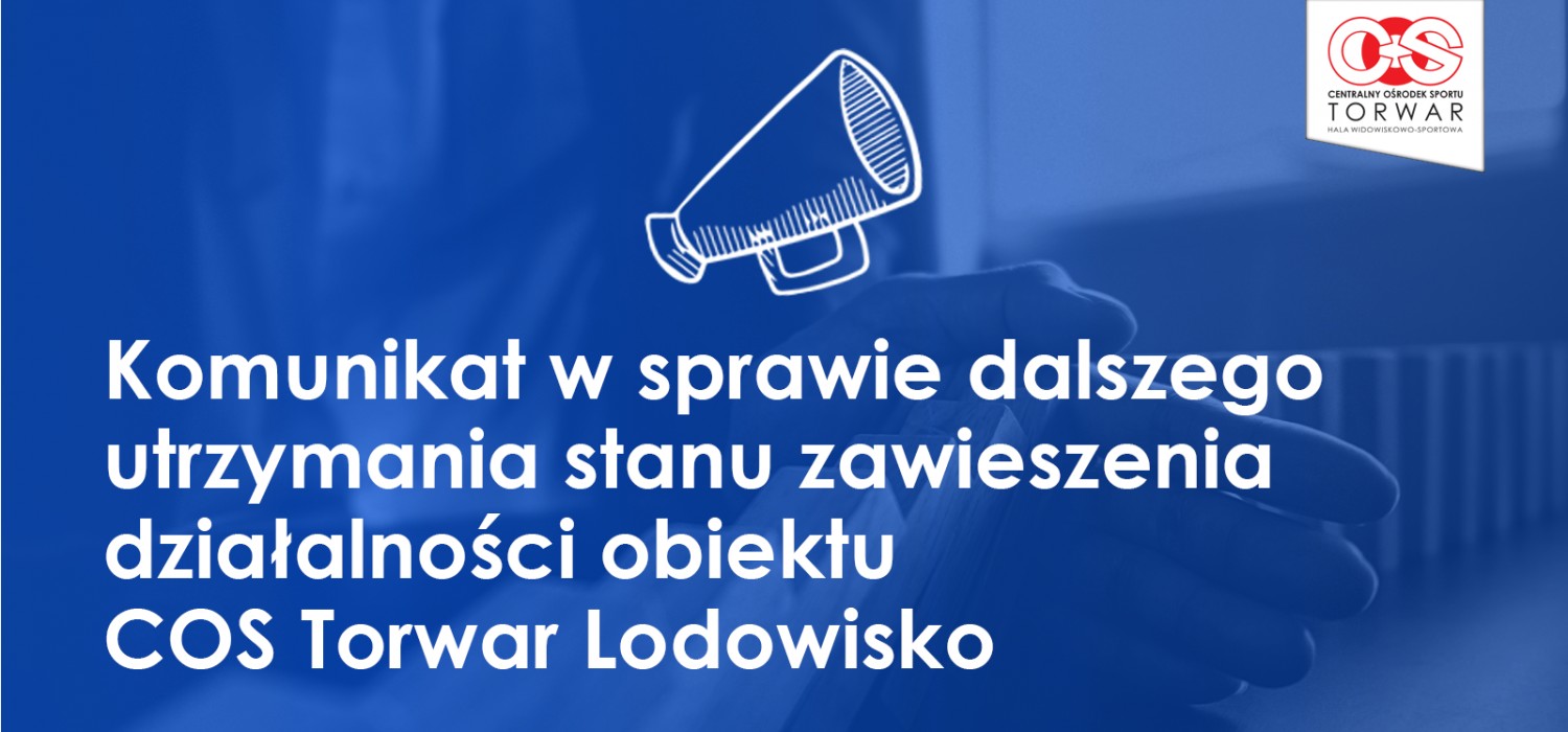 Komunikat w sprawie dalszego utrzymaniu stanu zawieszenia działalności obiektu COS Torwar Lodowisko z dnia 24 marca 2020 roku