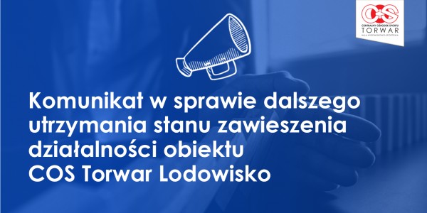 Komunikat w sprawie dalszego utrzymaniu stanu zawieszenia działalności obiektu COS Torwar Lodowisko z dnia 24 marca 2020 roku