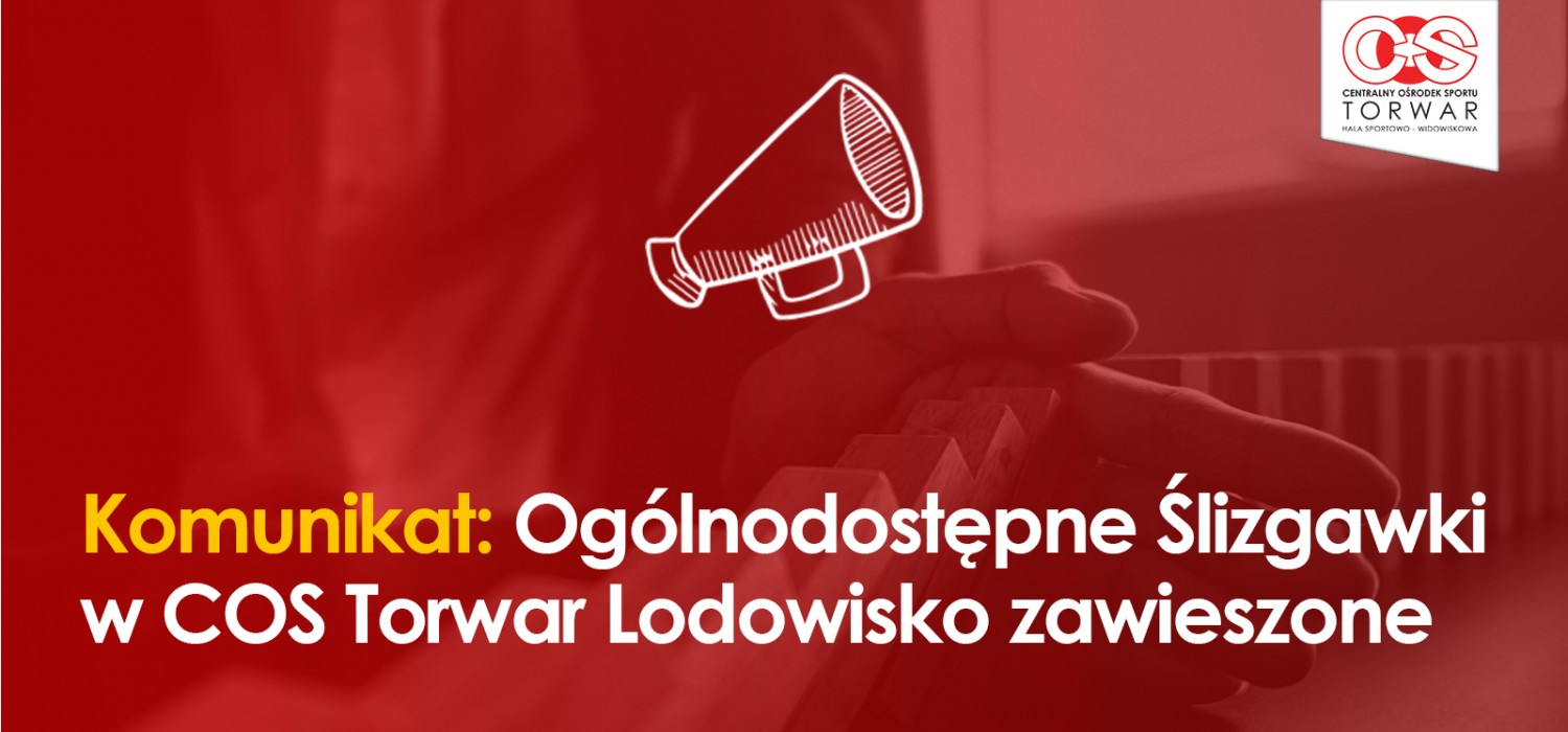 Komunikat: Ogólnodostępne Ślizgawki w COS Torwar Lodowisko zawieszone